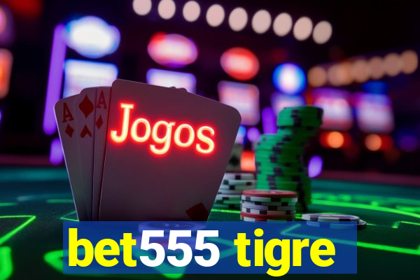 bet555 tigre